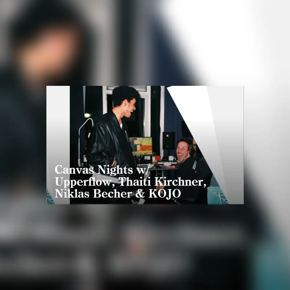 Canvas Nights w/ Upperflow, Thaiti Kirchner, Niklas Becher & KOJO